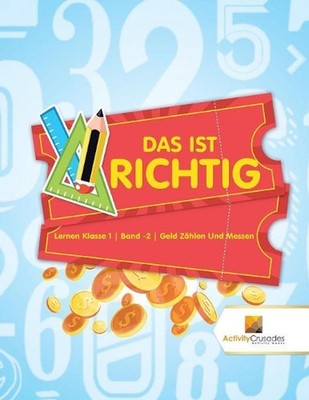 Das Ist Richtig: Lernen Klasse 1 Band -2 Geld Z?hlen Und Messen by Activity Crus