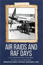 RAF Raids and RAF Days: First-hand Memories of the Blitz, the War and its Afterm