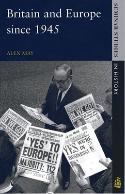 Britain and Europe since 1945 (Seminar Studies In Histor by May, Alex 0582307783