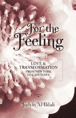 FOR THE FEELING: LOVE & TRANSFORMATION FROM NEW YORK TO By Judyie Al-bilali NEW