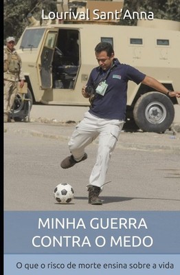 Minha guerra contra o medo: O que o risco de morte ensina sobre a vida (Portugue