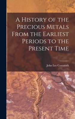 Comstock - A History of the Precious Metals From the Earliest Periods  - X555z