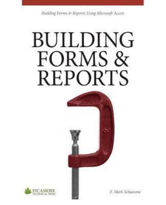 Building Forms & Reports: Using Microsoft Access 2010 by Schiavone, F. Mark
