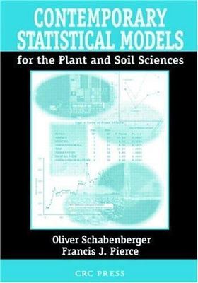 Contemporary Statistical Models for the Plant and Soil Sciences, Schabenberger,