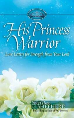 His Princess Warrior: Love Letters for Strength from Your Lord - GOOD