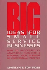 Big Ideas for Small Service Businesses : How to Successfully Adve