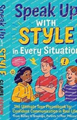 Speak Up With Style In Every Situation: The Ultimate Teen Phrasebook for Confide