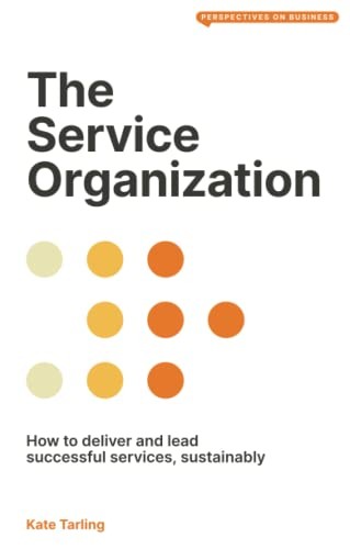 The Service Organization : How To Deliver And Lead Successful Services, Sustainably Kate Tarling - Image 7