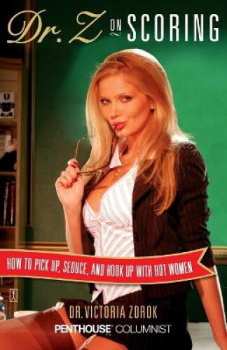 Dr. Z On Scoring: How To Pick Up, Seduce And Hook Up With Hot Women