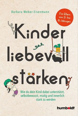 Kinder liebevoll stärken Wie du dein Kind dabei unterstützt, selbstbewusst, m...