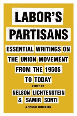 Labor s Partisans : Essential Writings on the Union Movement from the 1950s t...