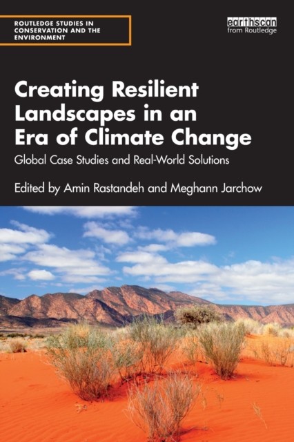 Creating Resilient Landscapes in an Era of Climate  by Amin Rastandeh PAPERBACK