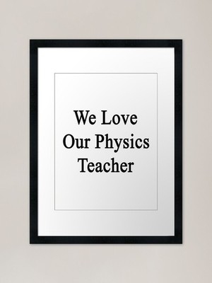 Wir lieben unseren Physiklehrer gerahmtes gerahmtes Wandbild Poster Leinwanddruck Bild