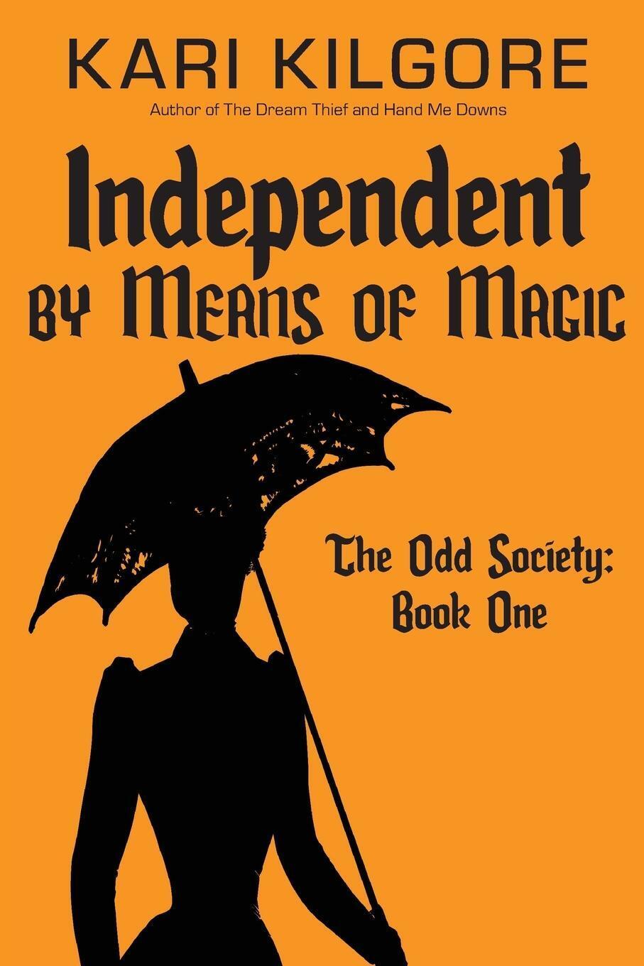 Thumbnail - Independent By Means Of Magic The Odd Society: Book One Kari Kilgore