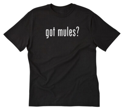 Got Mules? T-shirt Funny Mascot Mule Sports Tee Shirt
