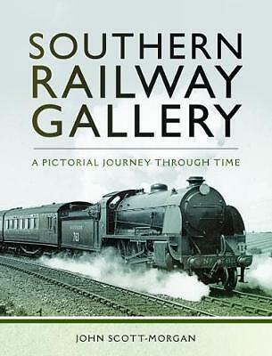 Southern Railway Gallery: A Pictorial Journey Through Time by John Scott-Morgan
