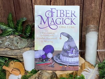 Fiber Magick : A Witch's Guide to Spellcasting with Crochet, Knotwork and...