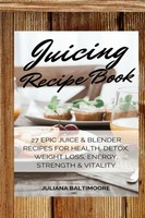 Juliana Baltimoore | Juicing Recipe Book | Taschenbuch | Englisch (2018)