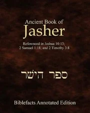 Ancient Book Of Jasher: Referenced In Joshua 10:13; 2 Samuel 1:18; And 2 Ti...