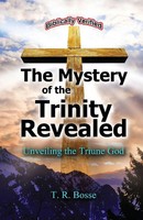 The Mystery Of The Trinity Revealed The Triune God T. R. Bosse Taschenbuch 2017