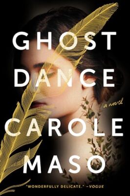Ghost Dance: A Novel Carole Masso New Book 9781640092440