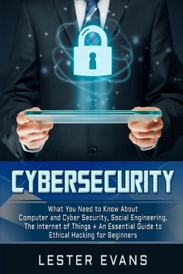 Cybersecurity: What You Need to Know About Computer and Cyber Security, Social E