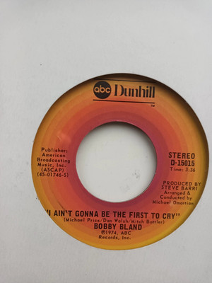 BOBBY BLAND - I AIN'T GONNA BE THE FIRST TO CRY/I wouldn't treat a dog