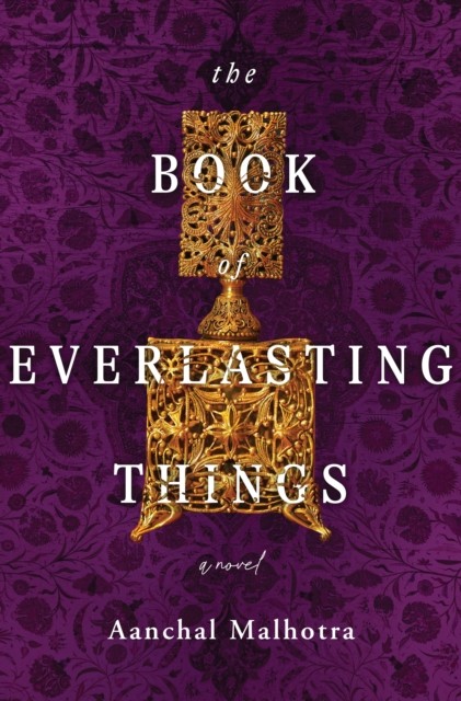 The Book of Everlasting Things A Novel by Aanchal Malhotra (Paperback Book)