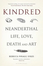 Kindred : Neanderthal Life, Love, Death and Art Hardcover Rebecca
