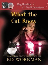 What the Cat Knew (Reg Rawlins, Psychic Investigator) by Workman, P. D.
