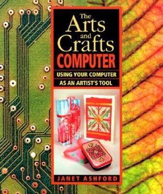 The Arts and Crafts Computer: Using Your Computer as an Artist's Tool - GOOD
