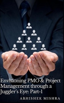 Envisioning PMO & Project Management through a Juggler's Eye: A Book of Differen