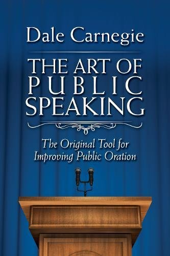 The Art of Public Speaking: The Original Tool for Improving... - Carnegie, Dale