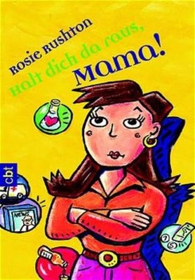 Halt dich da raus, Mama! Rosie Rushton. Aus dem Engl. von Nina Schindler 1267073
