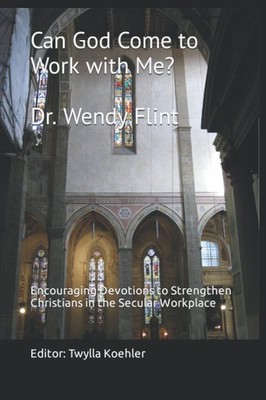 Can God Come to Work with Me?: Encouraging Devotions to Streng...