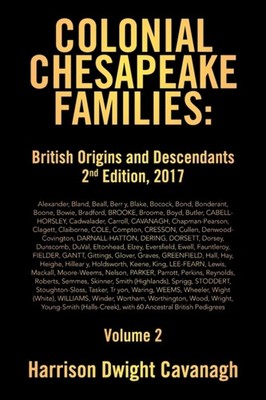 Dwight Cavanagh - Colonial Chesapeake Families  British Origins and De - X555z