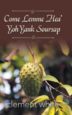 Come Lemme Hea' Yoh Yank Soursap von Clement White [gebunden]