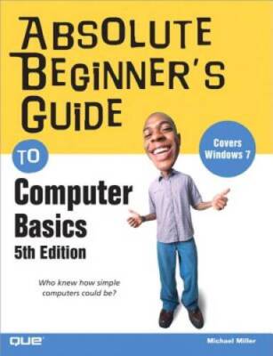 Absolute BeginnerÂ¿s Guide to Computer Basics (5th Edition) - VERY GOOD