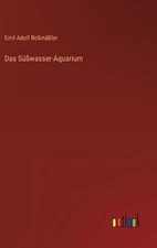 Das Swasser-Aquarium by Emil Adolf Rossm?ssler (German) Hardcover Book