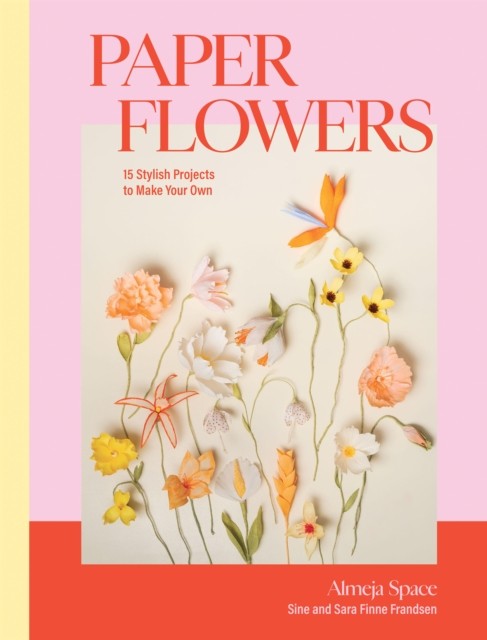 Paper Flowers: 15 Stylish Projects by Sara Finne FrandsenSine F (HB 2024) - Image 3