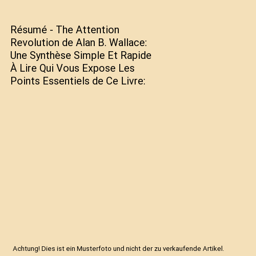 Résumé - The Attention Revolution de Alan B. Wallace: Une Synthèse Simple Et - Afbeelding 1 van 1