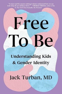 Free to Be: Understanding Kids & Gender Identity Jack Turban MD