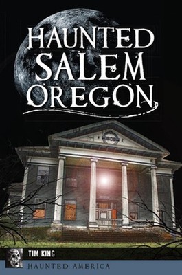 Haunted Salem, Oregon by Tim King (English) Paperback Book