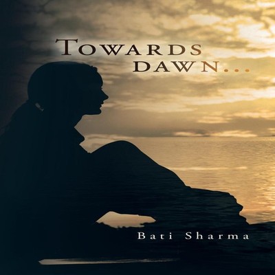 Towards Dawn... Bati Sharma Paperback Author Solutions Inc