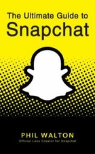 The Ultimate Guide to Snapchat 9781684428274 by Walton, Phil