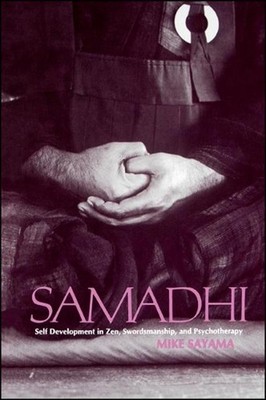 Samdhi: Self Development in Zen, Swordsmanship, and Psychotherapy by Mike Sayama