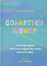 Image of Connected Women Inspiring women who have shaped the world and each other the New