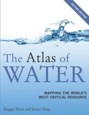 The Atlas of Water: Mapping the World's Most Critical Resource by Maggie Black