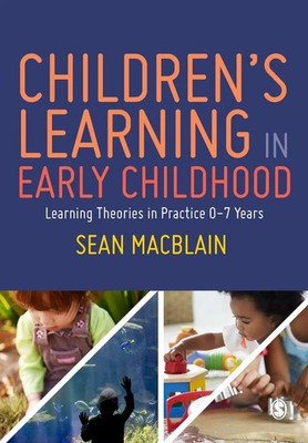Children's Learning in Early Childhood Learning Theories in Practice 0-7 Years