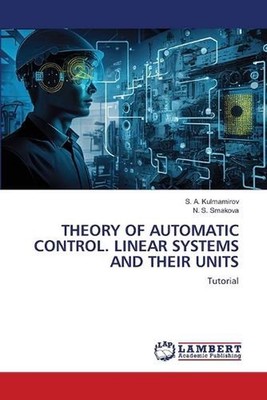 Theory of Automatic Control. Linear Systems and Their Units by S.A. Kulmamirov P